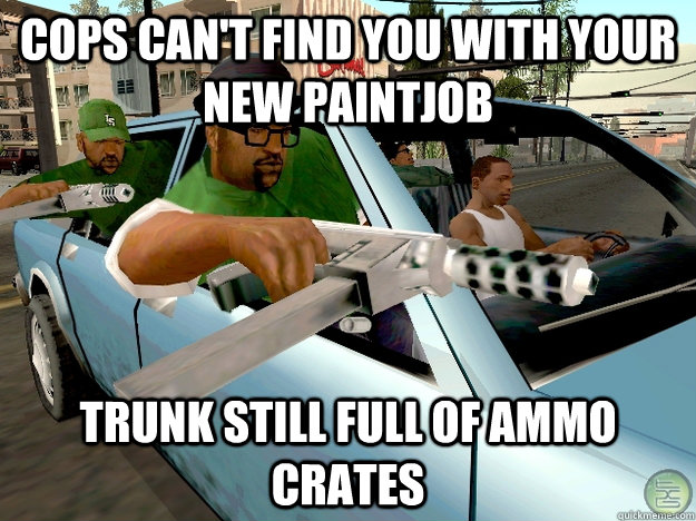 Cops can't find you with your new paintjob Trunk still full of ammo crates   Gta San Andreas Logic