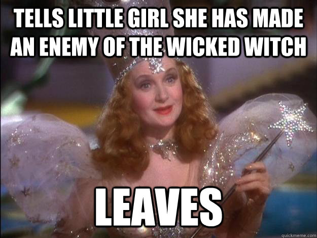 Tells little girl she has made an enemy of the wicked witch leaves  