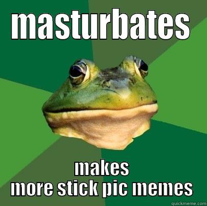 MASTURBATES MAKES MORE STICK PIC MEMES Foul Bachelor Frog