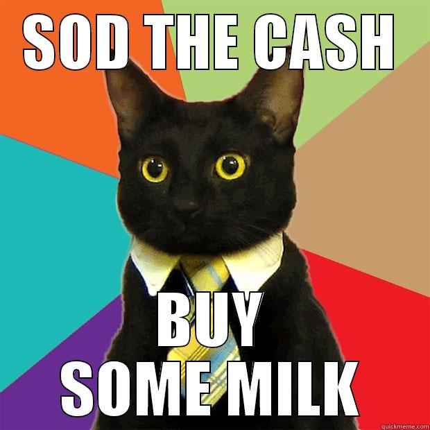 Milky Cat - SOD THE CASH BUY SOME MILK Business Cat