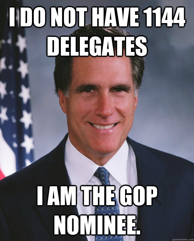 I do not have 1144 delegates I am the GOP nominee.  