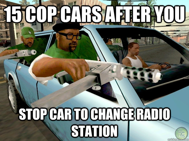 15 cop cars after you stop car to change radio station  Gta San Andreas Logic