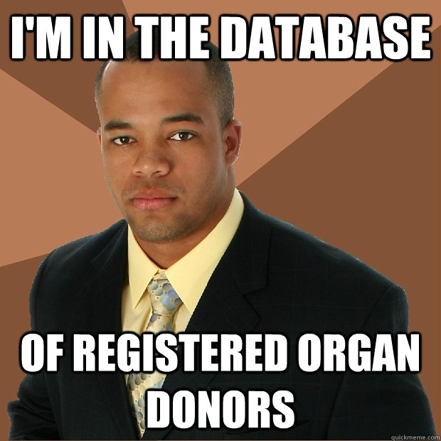 I'm in the database Of registered organ donors - I'm in the database Of registered organ donors  Successful Black Man