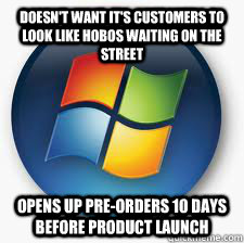 Doesn't want it's customers to look like hobos waiting on the street Opens up pre-orders 10 days before product launch  Good Guy Microsoft