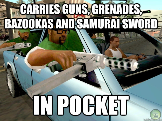 carries guns, grenades, bazookas and samurai sword in pocket  Gta San Andreas Logic