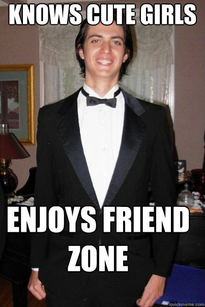 Knows Cute Girls Enjoys friend zone  High School Nice Guy