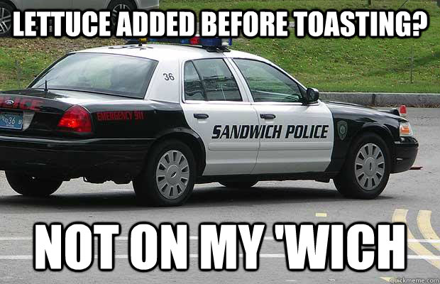 Lettuce added before toasting? not on my 'wich  