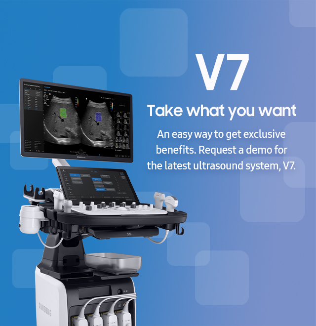 V7 Take what you want/An easy way to get exclusive benefits.
Request a demo for the latest ultrasound system, V7.