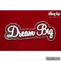 Чипборд Scrapiniec - Sunny Days - Dream Big, двухслойная надпись