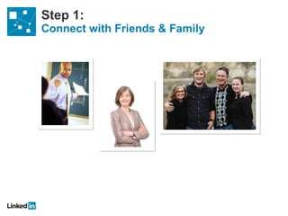 Step 1:  Connect with Friends & Family 