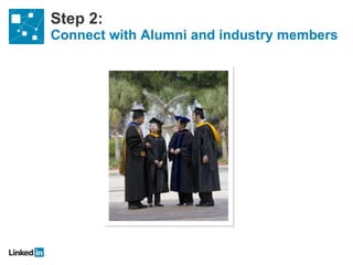 Step 2:  Connect with Alumni and industry members 