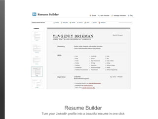 Resume Builder
Turn your LinkedIn profile into a beautiful resume in one click
 