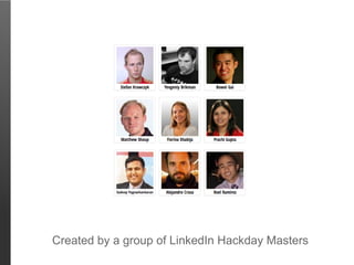 Created by a group of LinkedIn Hackday Masters
 