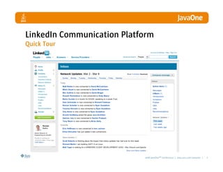 LinkedIn Communication Platform
Quick Tour




                            2008 JavaOneSM Conference | java.sun.com/javaone |   7