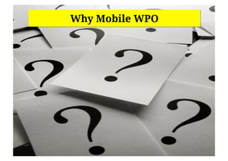 Why Mobile WPO
 