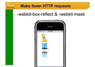 Make fewer HTTP requests

-webkit-box-reflect  -webkit-mask
 