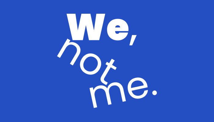 We, not me.