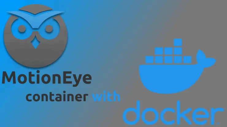 Motioneye Docker Container For Beginners