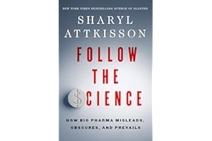 Follow the Science: How Big Pharma Misleads, Obscures, and Prevails