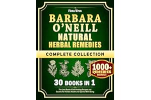 Barbara O’Neill Natural Herbal Remedies Complete Collection: 30 in 1: The Lost Book of Self-Healing Recipes and Secrets for H