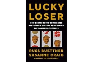 Lucky Loser: How Donald Trump Squandered His Father's Fortune and Created the Illusion of Success