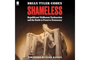 Shameless: Republicans’ Deliberate Dysfunction and the Battle to Preserve Democracy