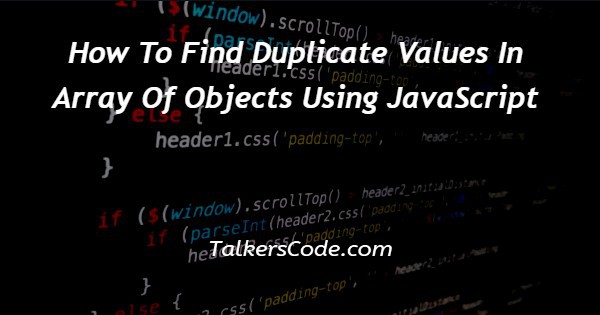 How To Find Duplicate Values In Array Of Objects Using JavaScript