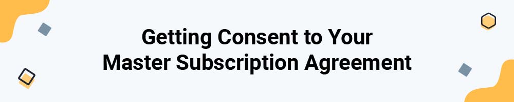 Getting Consent to Your Master Subscription Agreement