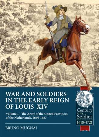 Wars & Soldiers in the Early Reign of Louis XIV: Volume 1