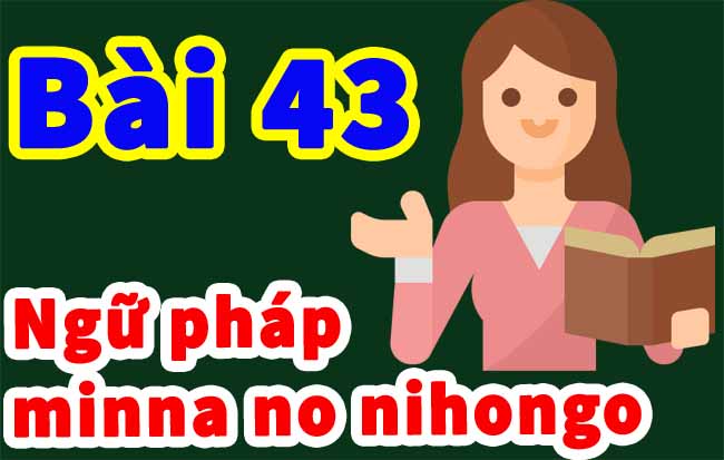 ngu phap minnano nihongo bai 43