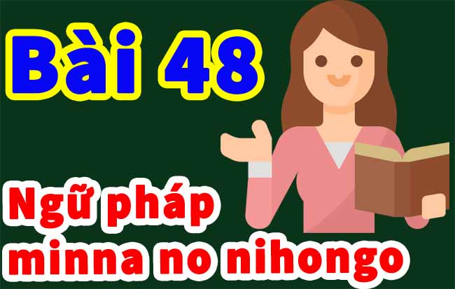 ngu phap minnano nihongo bai 48