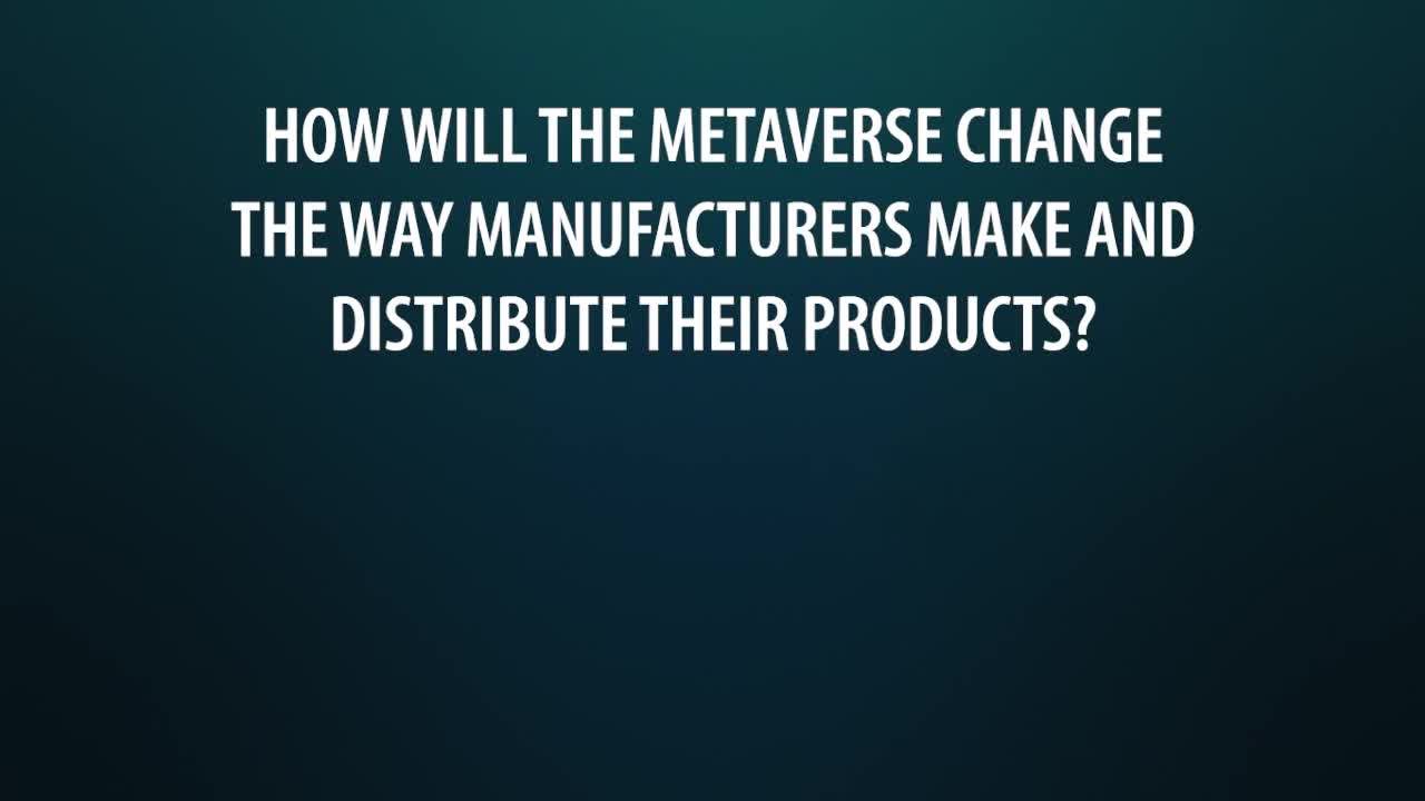 What’s Next in Manufacturing and Supply Chain: The Metaverse Effect