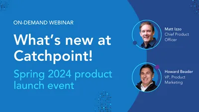 What's new at Catchpoint! Spring 2024 Product Launch Event