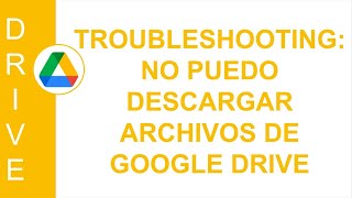 [GOOGLE DRIVE] TROUBLESHOOTING: NO PUEDO DESCARGAR ARCHIVOS DE GOOGLE DRIVE