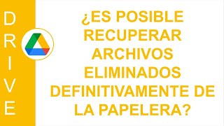 [GOOGLE DRIVE] ¿ES POSIBLE RECUPERAR ARCHIVOS ELIMINADOS DEFINITIVAMENTE DE LA PAPELERA?