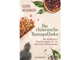 Die chinesische Hausapotheke Die wichtigsten Kraeuterrezepte fuer die haeufigsten Beschwerden