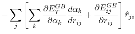 $\displaystyle -\sum_j \left[ \sum_k \frac{\partial E_T^{GB}}{\partial \alpha_k}...
...}{d r_{ij}} + \frac{\partial E_{ij}^{GB}}{\partial r_{ij}} \right] \hat{r}_{ji}$