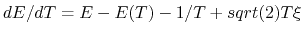 $ dE/dT = E-E(T)-1/T+sqrt(2)T\xi$