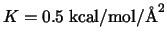 $K = 0.5 \; {\rm kcal}/{\rm mol}/{\rm\AA}^2$