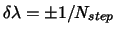 $\delta \lambda =\pm 1/N_{step}$