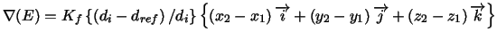 $\nabla (E)=K_{f}\left\{ \left( d_{i}-d_{ref}\right) /d_{i}\right\} \left\{
\lef...
...ight)
\overrightarrow{j}+\left( z_{2}-z_{1}\right) \overrightarrow{k}\right\} $