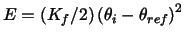 $E=\left( K_{f}/2\right) \left( \theta _{i}-\theta _{ref}\right) ^{2}$