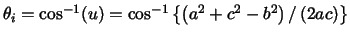 $\theta _{i}=\cos ^{-1}(u)=\cos ^{-1}\left\{ \left( a^{2}+c^{2}-b^{2}\right)
/\left( 2ac\right) \right\} $