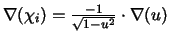 $\nabla (\chi _{i})=\frac{-1}{\sqrt{1-u^{2}}}\cdot \nabla (u)\smallskip\medskip $