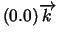 $(0.0)\nolinebreak \bigskip\overrightarrow{k}$