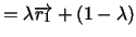 $=\lambda
\overrightarrow{r_{1}}+\left( 1-\lambda \right) $