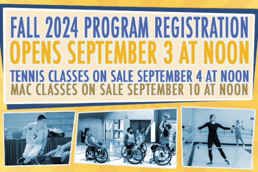 Fall 2024 program registration opens September 3 at Noon. Tennis classes on sale September 4 at Noon. MAC classes on sale September 10 at Noon.