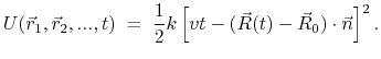 $\displaystyle U(\vec r_1, \vec r_2, ..., t) \; = \; \frac{1}{2} k\left[vt - (\vec R(t) - \vec R_0)\cdot \vec n \right]^2.$