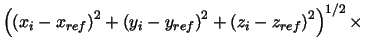 $\left( \left( x_{i}-x_{ref}\right)
^{2}+\left( y_{i}-y_{ref}\right) ^{2}+\left( z_{i}-z_{ref}\right)
^{2}\right) ^{1/2}\times $