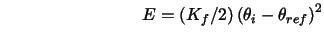 $\qquad \qquad \qquad \qquad E=\left( K_{f}/2\right) \left( \theta
_{i}-\theta _{ref}\right) ^{2}$